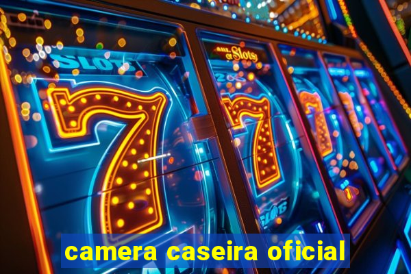 camera caseira oficial